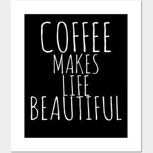 Coffee Makes Life Beautiful Posters and Art